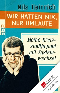 Wir hatten nix, nur Umlaute - Nils Heinrich - E-Book