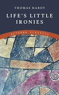 Life's Little Ironies - Thomas Hardy. - E-Book