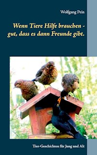 Wenn Tiere Hilfe brauchen - gut, dass es dann Freunde gibt. - Wolfgang Pein - E-Book