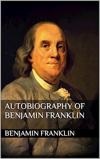 Autobiography of Benjamin Franklin - Benjamin Franklin - E-Book