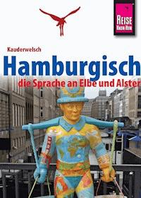 Reise Know-How Sprachführer Hamburgisch - die Sprache an Elbe und Alster: Kauderwelsch-Band 227 - Hans-Jürgen Fründt - E-Book