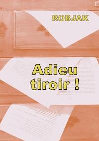 Adieu tiroir ! - Robjak . - E-Book