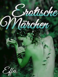 Erotische Märchen - Effes - E-Book