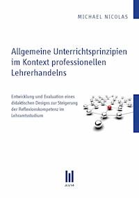 Allgemeine Unterrichtsprinzipien im Kontext professionellen Lehrerhandelns - Michael Nicolas - E-Book