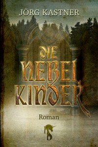 Die Nebelkinder - Jörg Kastner - E-Book
