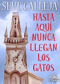 Hasta aquí nunca llegan los gatos - Seve Calleja - E-Book