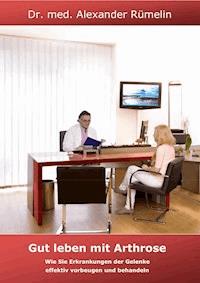Gut leben mit Arthrose - Dr. Alexander Rümelin - E-Book
