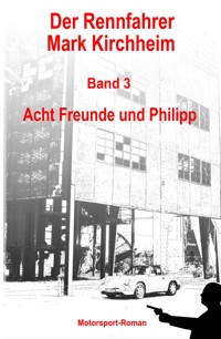 Der Rennfahrer Mark Kirchheim - Band 3 - Motorsport-Roman - Markus Schmitz - E-Book