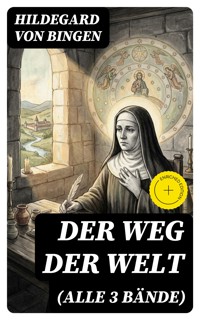 Der Weg der Welt (Alle 3 Bände) - Hildegard Von Bingen - E-Book