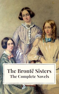 The Brontë Sisters: The Complete Novels - Anne Bronte - E-Book