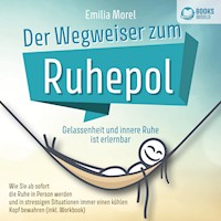 Der Wegweiser zum Ruhepol - Gelassenheit und innere Ruhe ist erlernbar: Wie Sie ab sofort die Ruhe in Person werden und in stressigen Situationen immer einen kühlen Kopf bewahren (inkl. Workbook) - Emilia Morel - Hörbuch