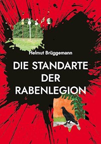 Die Standarte der Rabenlegion - Helmut Brüggemann - E-Book