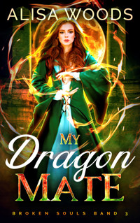 My Dragon Mate: magische Drachen-Shifter und Hexen Romantik (Broken Souls 3) - Alisa Woods - E-Book