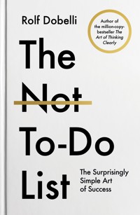 The Not To Do List - Rolf Dobelli - E-Book