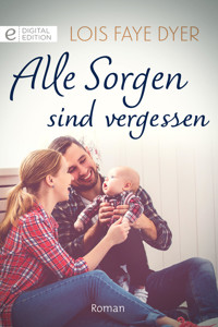 Alle Sorgen sind vergessen - Lois Faye Dyer - E-Book