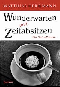 Wunderwarten und Zeitabsitzen - Matthias Herrmann - E-Book