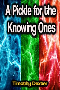 A Pickle for the Knowing Ones - Timothy Dexter - E-Book