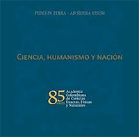 Ciencia, humanismo y nación: 85 años Academia Colombiana de Ciencias Exactas, Físicas y Naturales - Varios autores - kostenlos E-Book