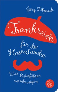 Frankreich für die Hosentasche - Jörg Zipprick - E-Book