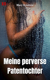 Meine perverse Patentochter - Mary Hotstone - E-Book