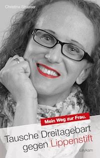 Tausche Dreitagebart gegen Lippenstift - Christina Strasser - E-Book