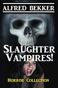 Slaughter Vampires! - Alfred Bekker - E-Book