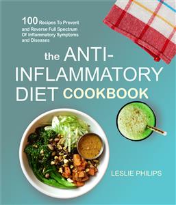 The Anti-Inflammatory Diet Cookbook - Leslie Philips - E-Book