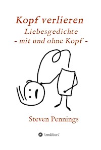 Kopf verlieren - Liebesgedichte - mit und ohne Kopf - - Steven Pennings - E-Book