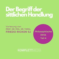 Philosophische Ethik: 04 Der Begriff der sittlichen Handlung - Friedo Ricken - Hörbuch
