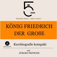 König Friedrich der Große: Kurzbiografie kompakt - 5 Minuten - Hörbuch