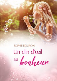 Un clin d'oeil au bonheur - Sophie Bouron - E-Book