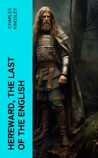 Hereward, the Last of the English - Charles Kingsley - E-Book