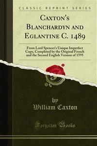 Caxton's Blanchardyn and Eglantine C. 1489 - William Caxton - E-Book