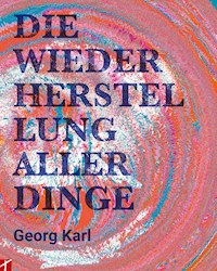 Die Wiederherstellung aller Dinge - Georg Karl - E-Book