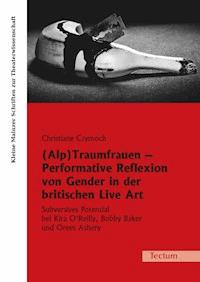 (Alp)Traumfrauen - Performative Reflexion von Gender in der britischen Live Art - Christiane Czymoch - E-Book