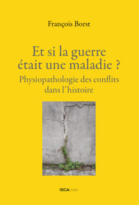 Et si la guerre était une maladie? - François Borst - E-Book