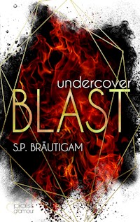 Undercover: Blast - S.P. Bräutigam - E-Book