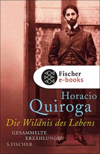 Die Wildnis des Lebens - Horacio Quiroga - E-Book