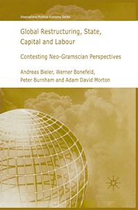 Global Restructuring, State, Capital and Labour - A. Bieler - E-Book
