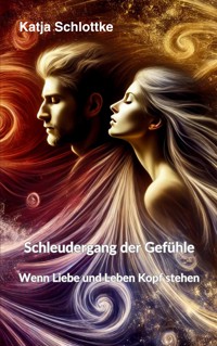 Schleudergang der Gefühle - Wenn Liebe und Leben Kopf stehen - Katja Schlottke - E-Book
