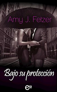 Bajo su protección - Amy J. Fetzer - E-Book