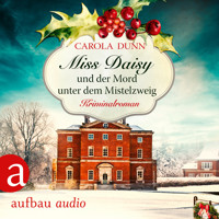 Miss Daisy und der Mord unter dem Mistelzweig - Miss Daisy ermittelt, Band 11 (Ungekürzt) - Carola Dunn - Hörbuch