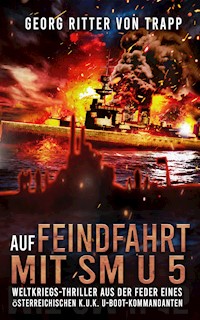 Auf Feindfahrt mit SM U 5 - Georg Ritter von Trapp - E-Book