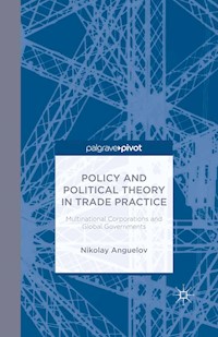 Policy and Political Theory in Trade Practice - N. Anguelov - E-Book