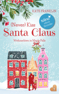 (Never) Kiss Santa Claus - Weihnachten in Maple Falls - Kate Franklin - E-Book