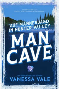 Auf Männerjagd in Hunter Valley: Man Cave - Vale Vanessa - E-Book