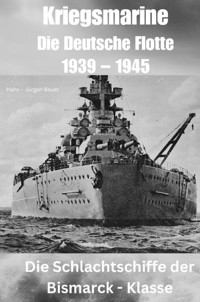 Kriegsmarine - Die Deutsche Flotte 1939 – 1945 - Hans-Jürgen Bauer - E-Book
