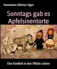 Sonntags gab es Apfelsinentorte - Hannelore Dittmar-Ilgen - E-Book