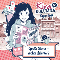 Kira Kolumna, Kira Kolumna Reportage, Große Story - nichts dahinter? - Christiane Blatz - Hörbuch