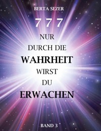 777 Nur durch die Wahrheit wirst du Erwachen - Berta Sezer - E-Book